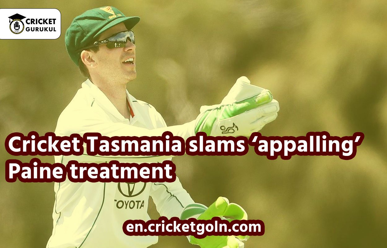 Cricket Tasmania slams ‘appalling’ Paine treatment