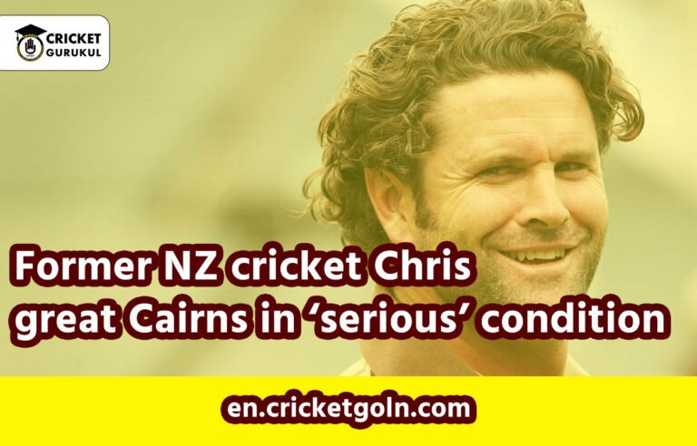 Former NZ cricket Chris great Cairns in ‘serious’ condition