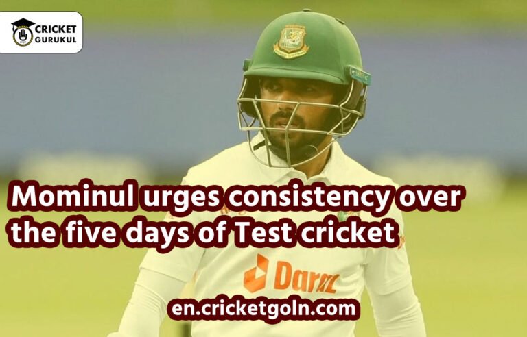 Mominul urges consistency over the five days of Test cricket