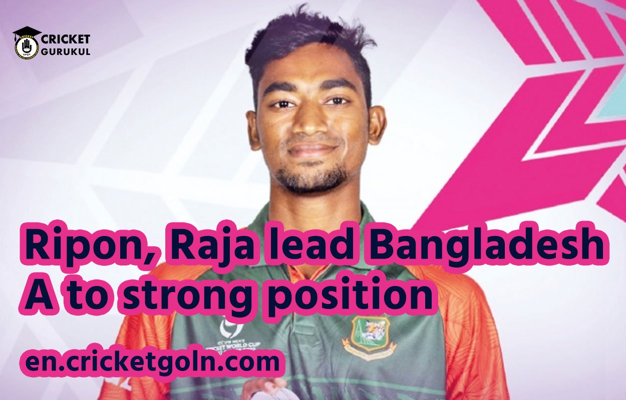 Ripon, Raja lead Bangladesh A to strong position