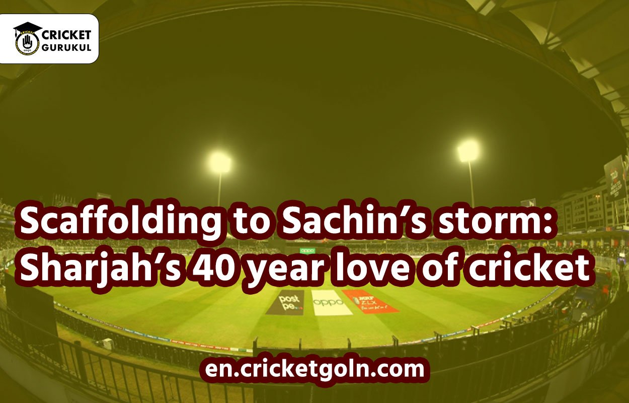 Scaffolding to Sachin's storm: Sharjah's 40 year love of cricket 1 Scaffolding to Sachin’s storm: Sharjah’s 40 year love of cricket