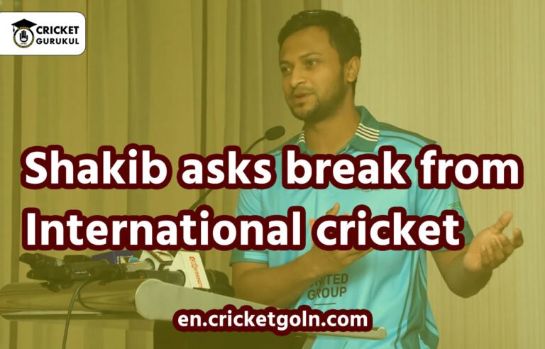 Shakib asks break from International cricket