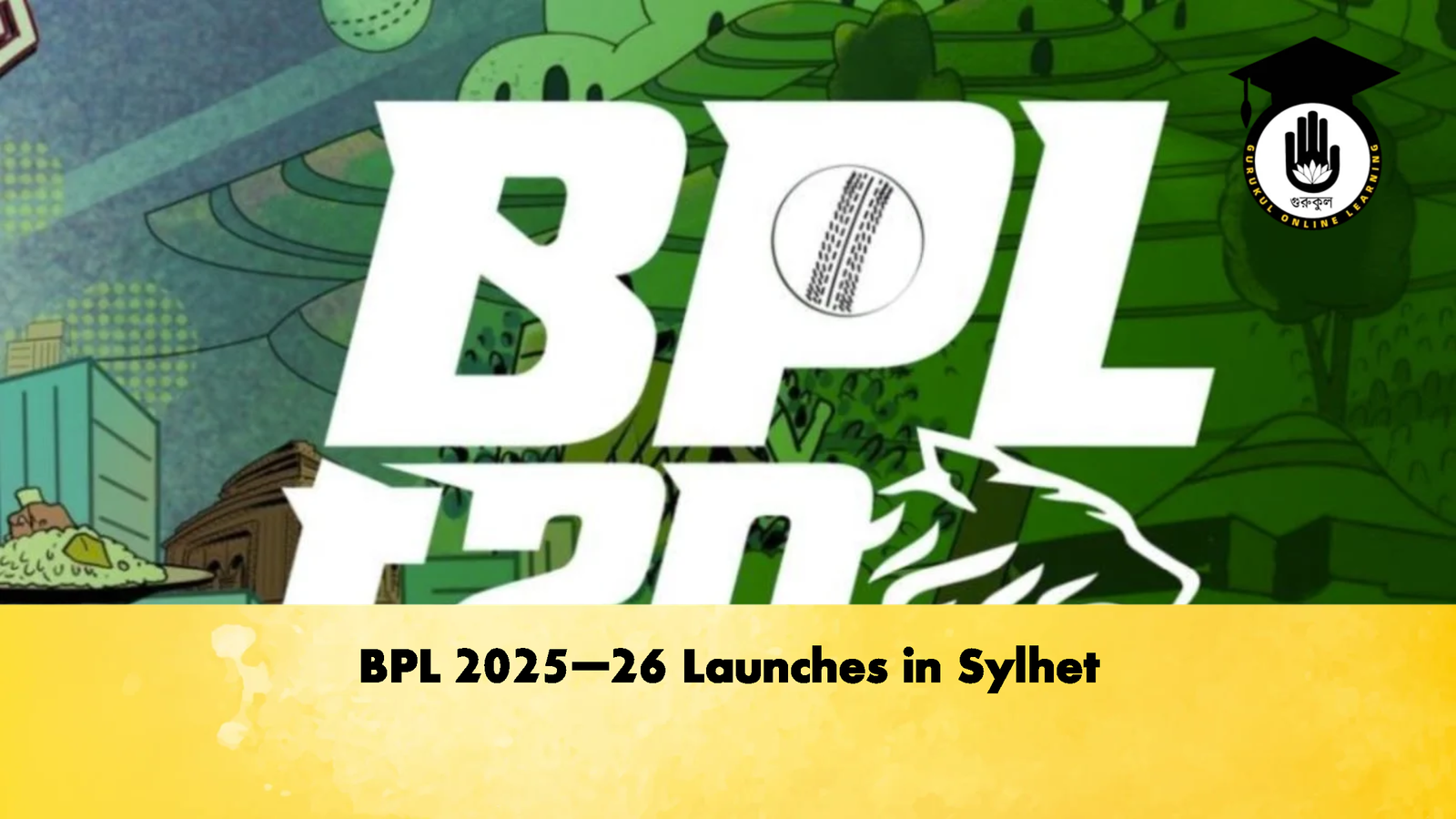 BPL 2025–26 Launches in Sylhet Cricket Gurukul, GOLN | English