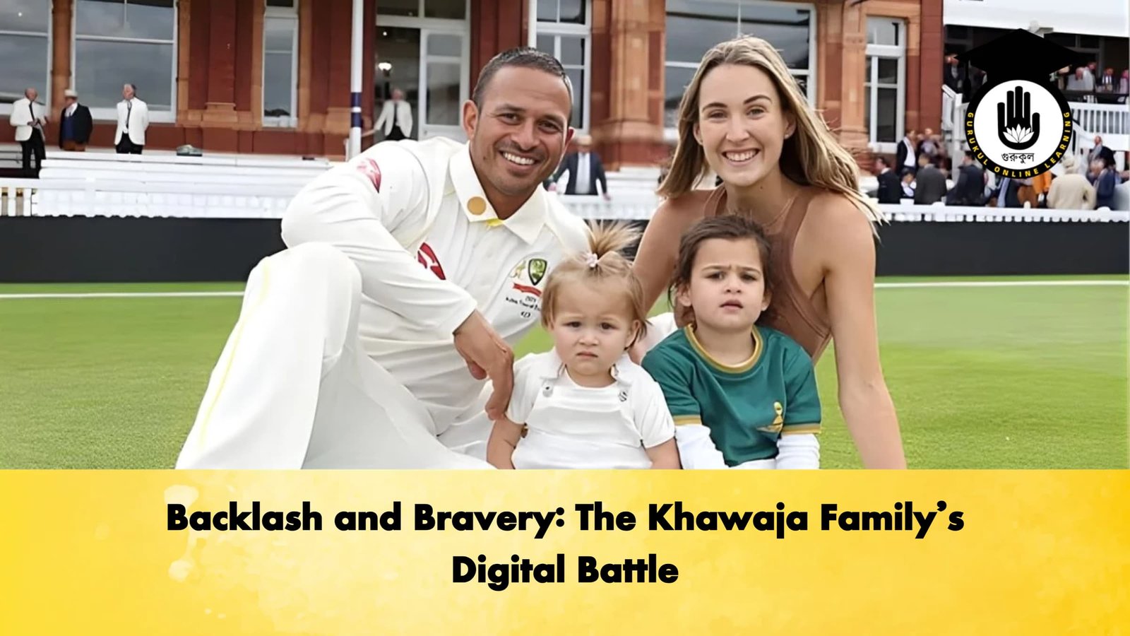 Backlash and Bravery The Khawaja Familys Digital Battle Cricket Gurukul, GOLN | English