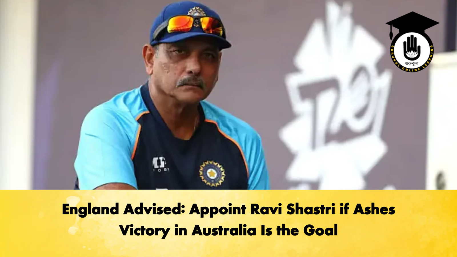 England Advised Appoint Ravi Shastri if Ashes Victory in Australia Is the Goal Cricket Gurukul, GOLN | English