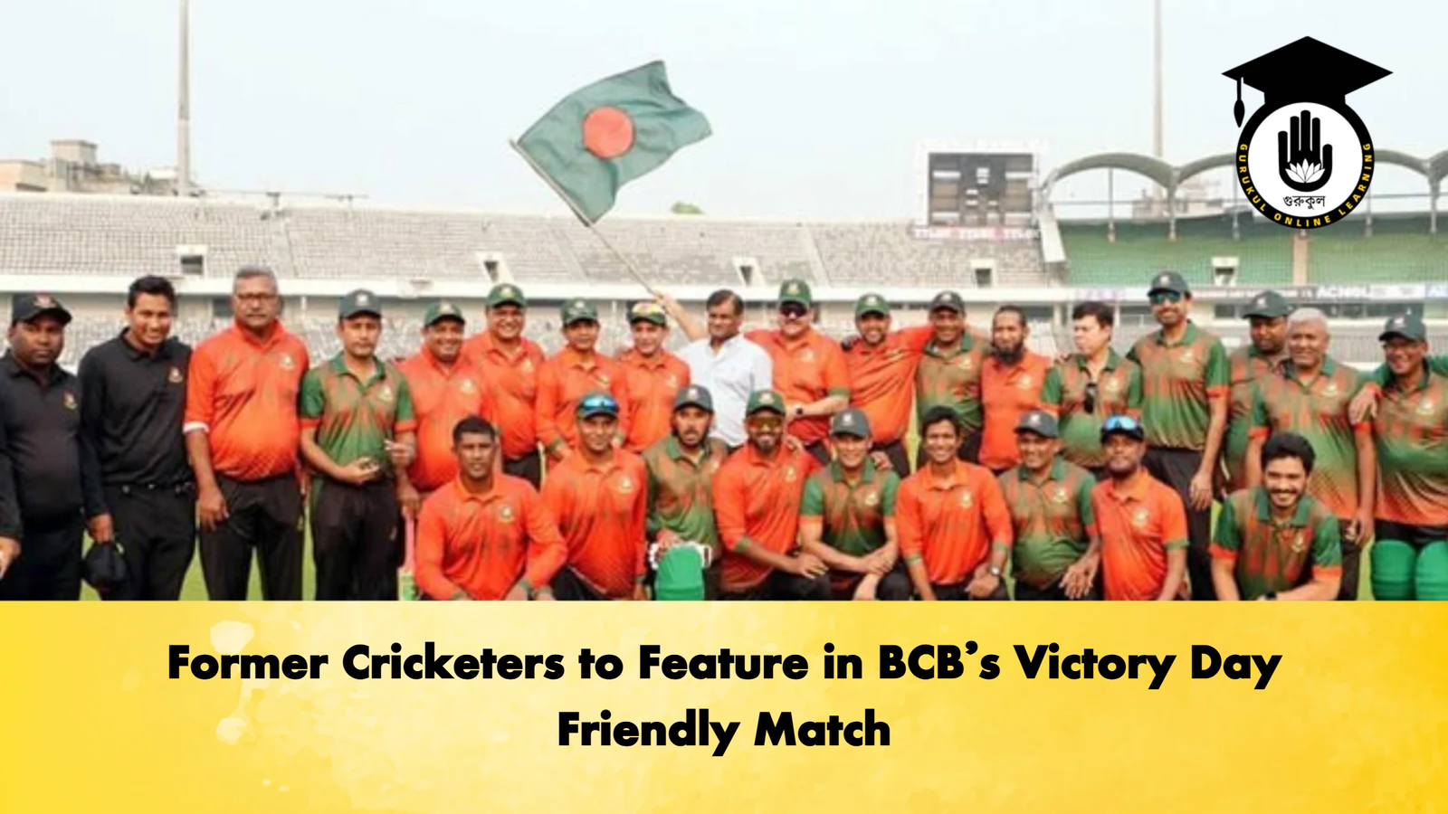Former Cricketers to Feature in BCBs Victory Day Friendly Match Cricket Gurukul, GOLN | English