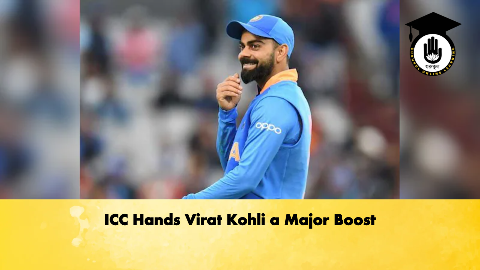 ICC Hands Virat Kohli a Major Boost Cricket Gurukul, GOLN | English