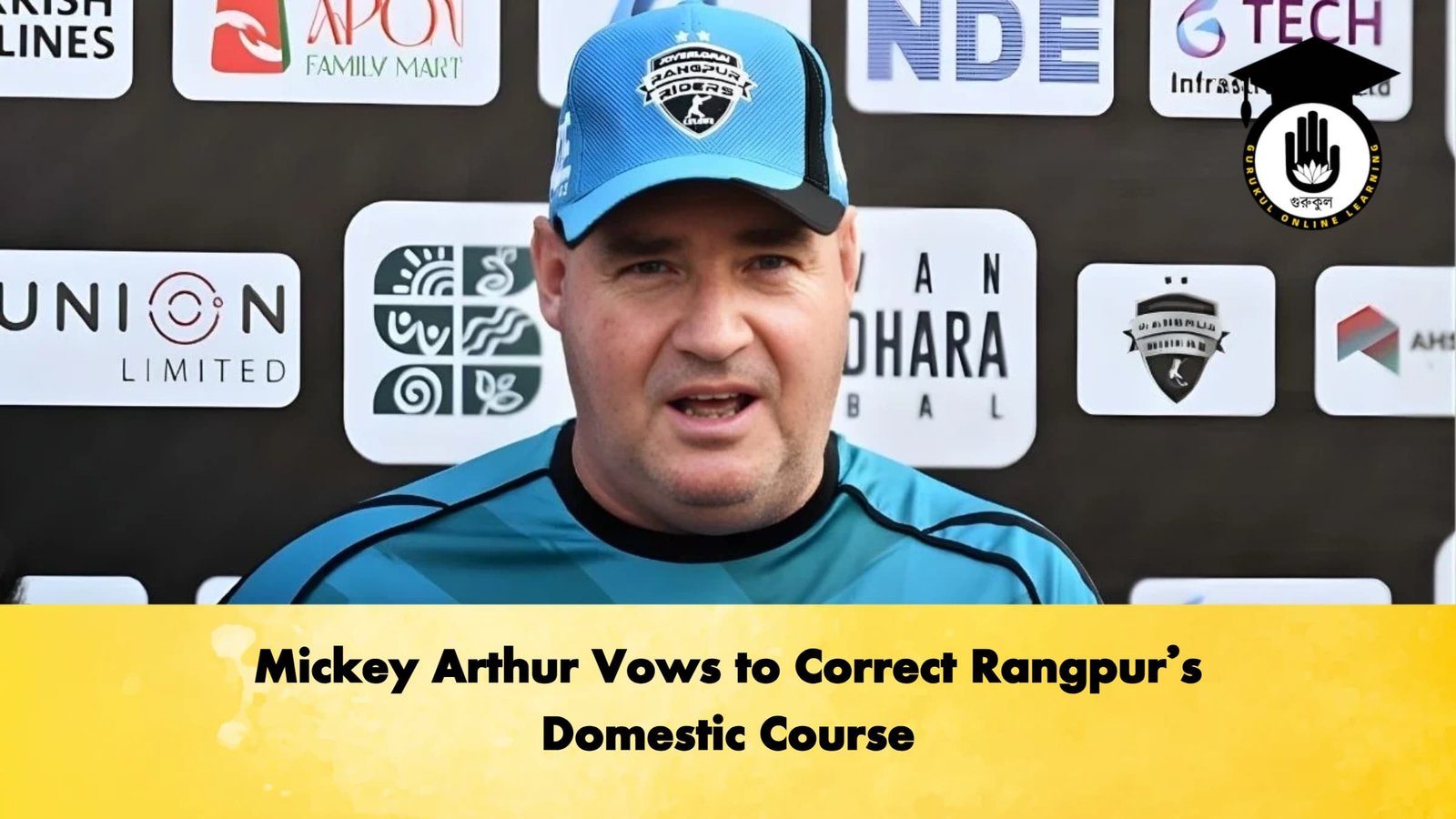 Mickey Arthur Vows to Correct Rangpurs Domestic Course Cricket Gurukul, GOLN | English
