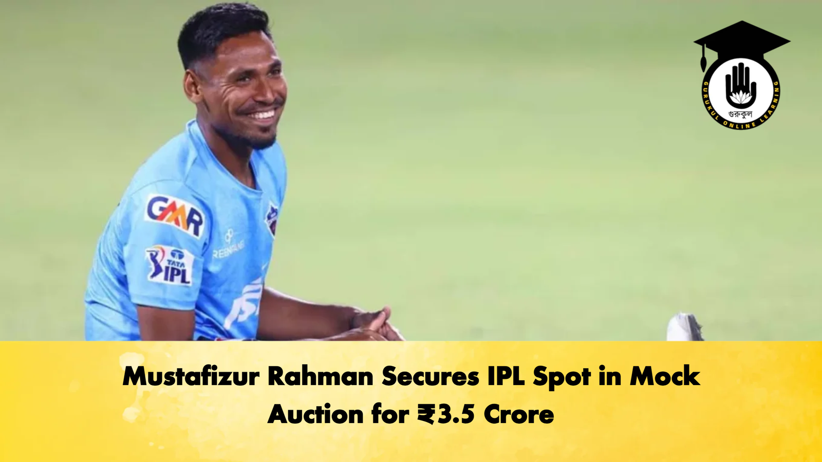 Mustafizur Rahman Secures IPL Spot in Mock Auction for ₹3.5 Crore 1 Mustafizur Rahman Secures IPL Spot in Mock Auction for ₹3.5 Crore Cricket Gurukul, GOLN | English