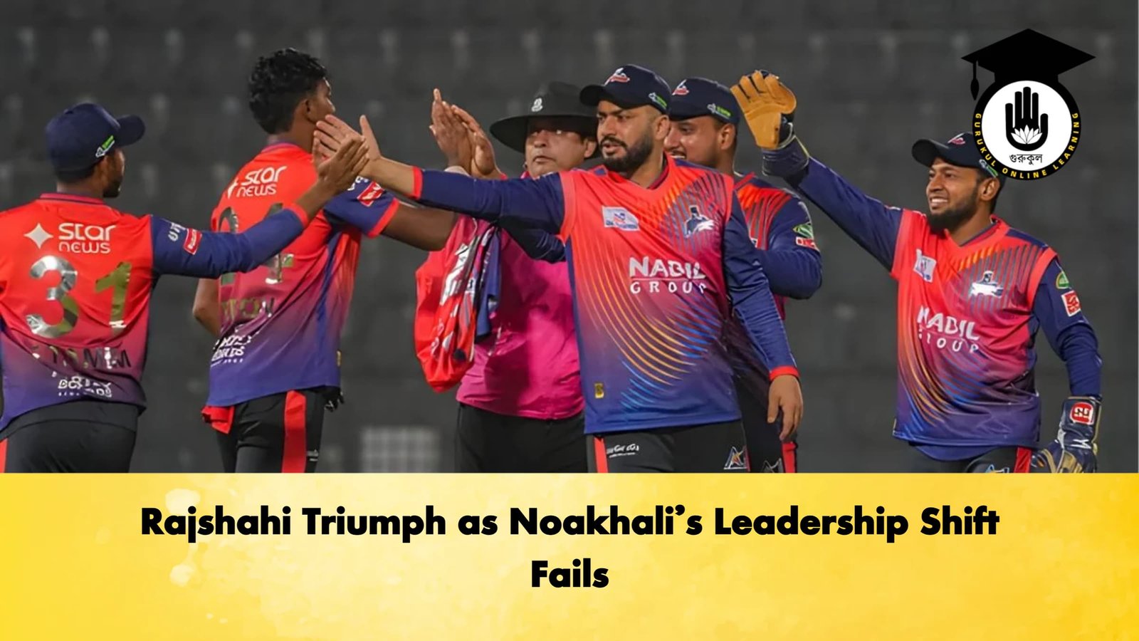 Rajshahi Triumph as Noakhalis Leadership Shift Fails Cricket Gurukul, GOLN | English