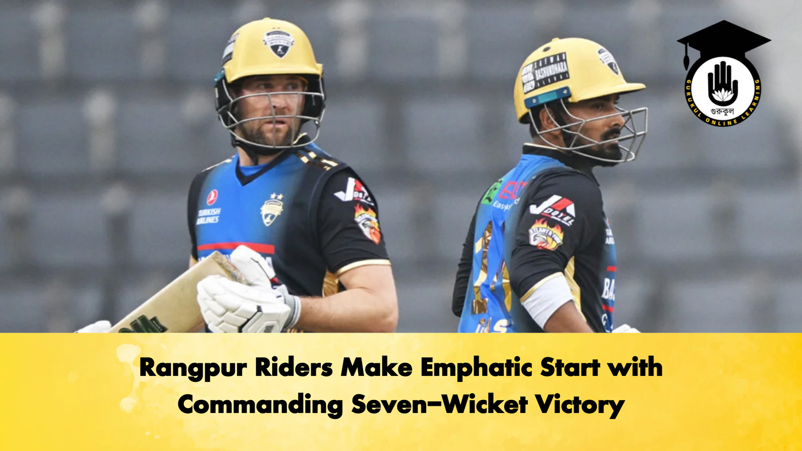 Rangpur Riders Make Emphatic Start with Commanding Seven Wicket Victory Cricket Gurukul, GOLN | English