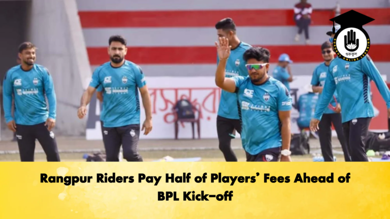 Rangpur Riders Pay Half of Players Fees Ahead of BPL Kick off Cricket Gurukul, GOLN | English