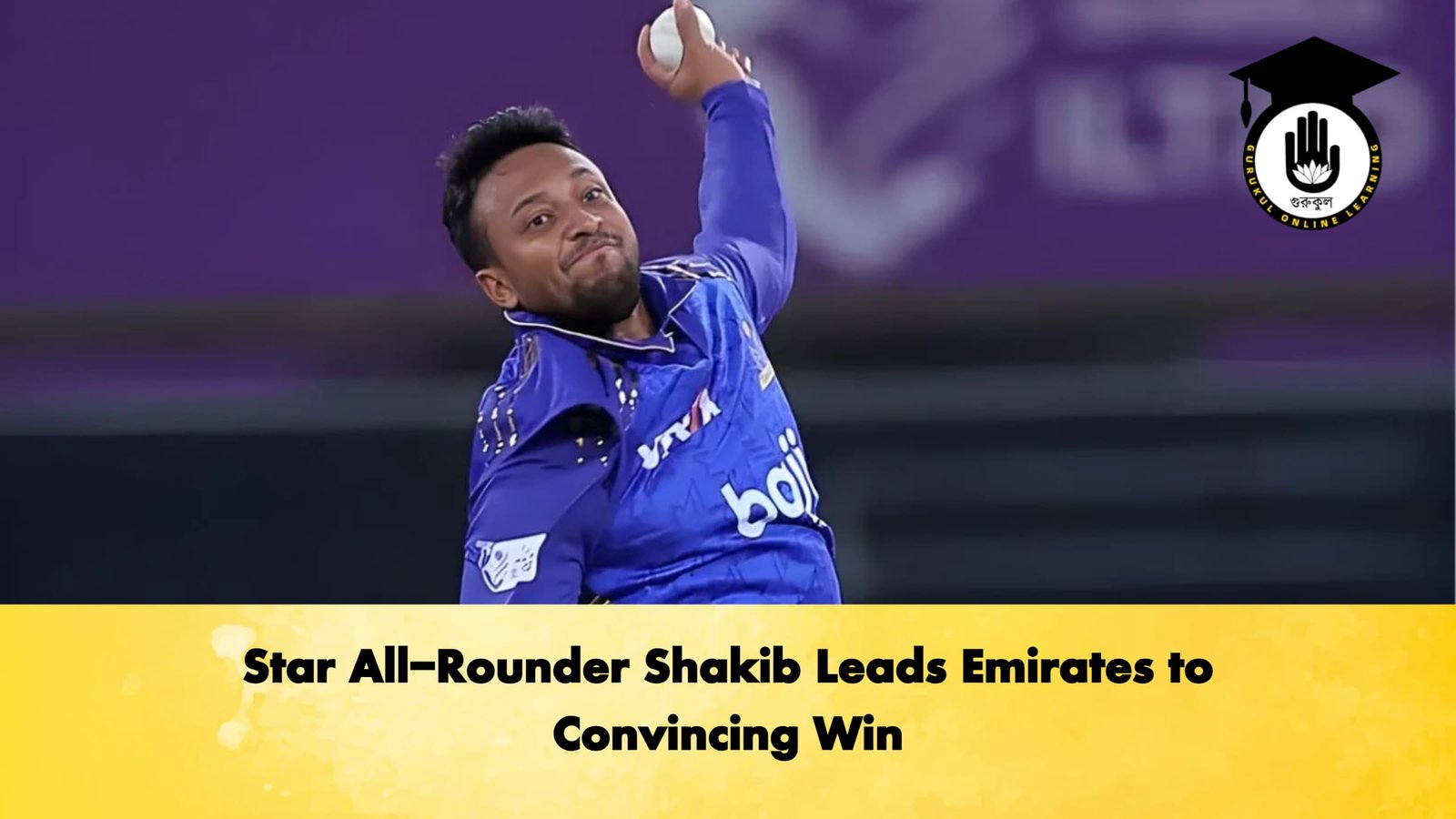 Star All Rounder Shakib Leads Emirates to Convincing Win Cricket Gurukul, GOLN | English