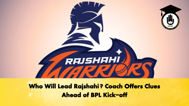 Who Will Lead Rajshahi Coach Offers Clues Ahead of BPL Kick off Cricket Gurukul, GOLN | English