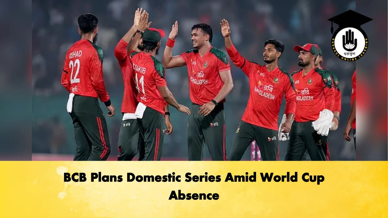 BCB Plans Domestic Series Amid World Cup Absence Cricket Gurukul, GOLN | English