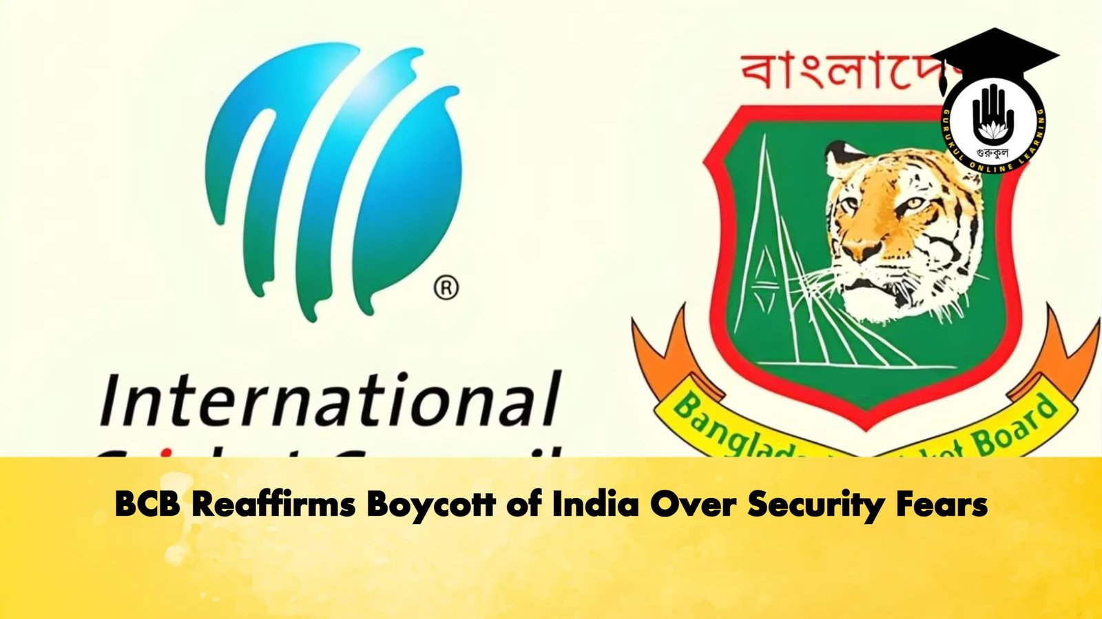 BCB Reaffirms Boycott of India Over Security Fears Cricket Gurukul, GOLN | English