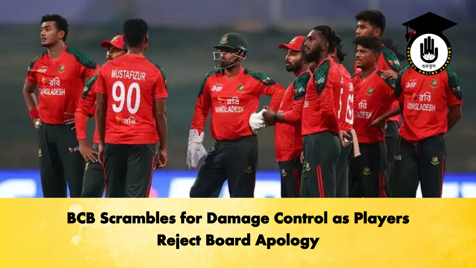 BCB Scrambles for Damage Control as Players Reject Board Apology Cricket Gurukul, GOLN | English