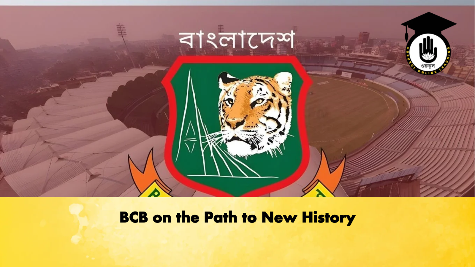 BCB on the Path to New History Cricket Gurukul, GOLN | English