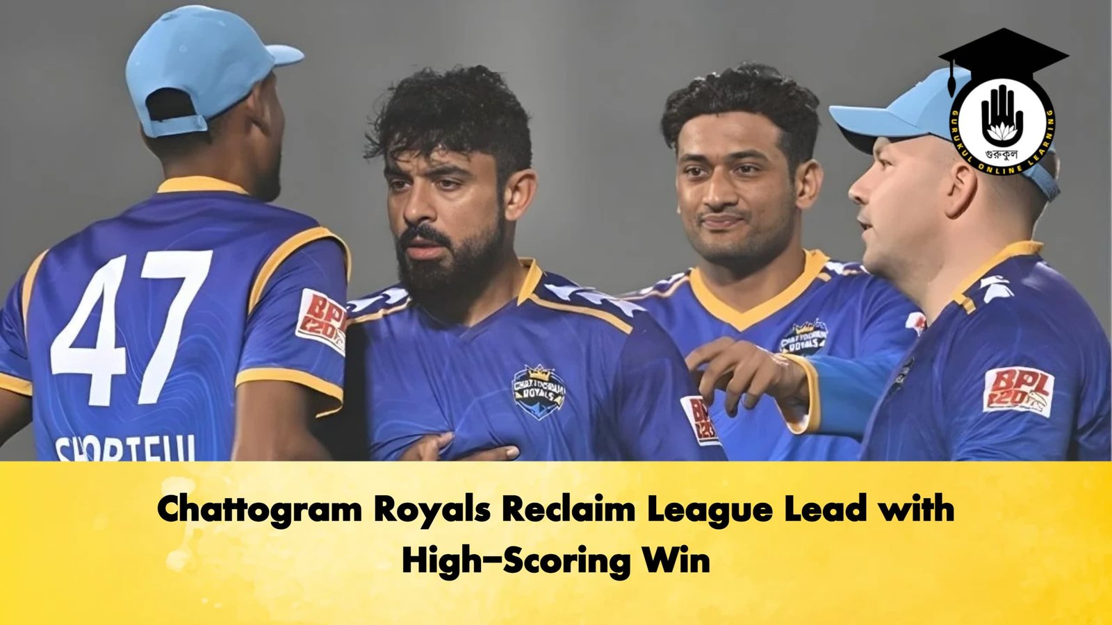 Chattogram Royals Reclaim League Lead with High Scoring Win Cricket Gurukul, GOLN | English