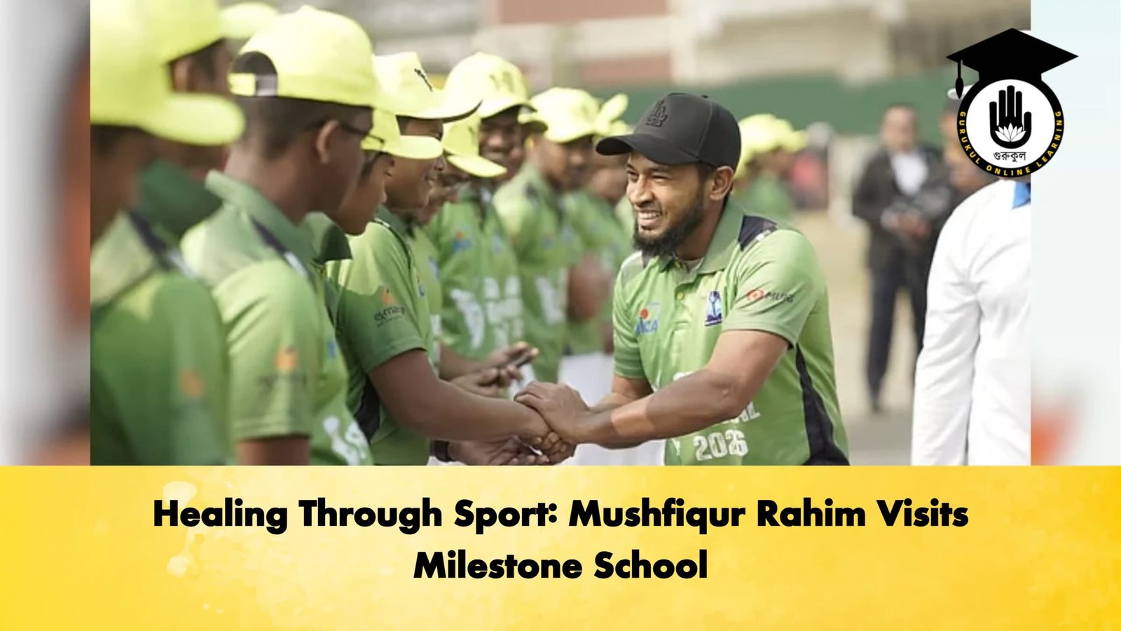 Healing Through Sport Mushfiqur Rahim Visits Milestone School Cricket Gurukul, GOLN | English