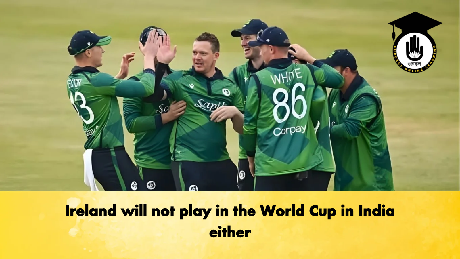 Ireland will not play in the World Cup in India either Cricket Gurukul, GOLN | English