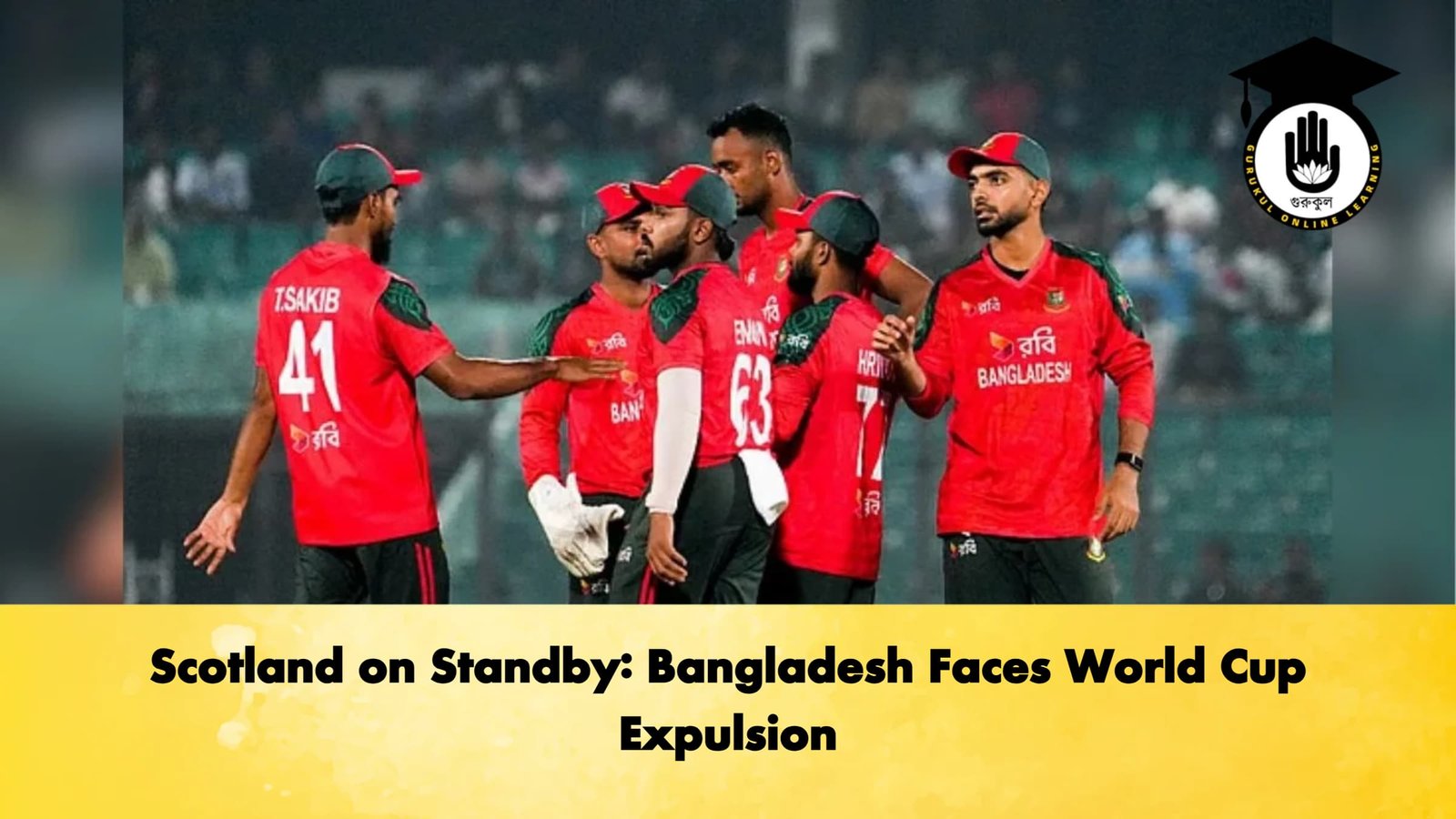 Scotland on Standby Bangladesh Faces World Cup Cricket Gurukul, GOLN | English