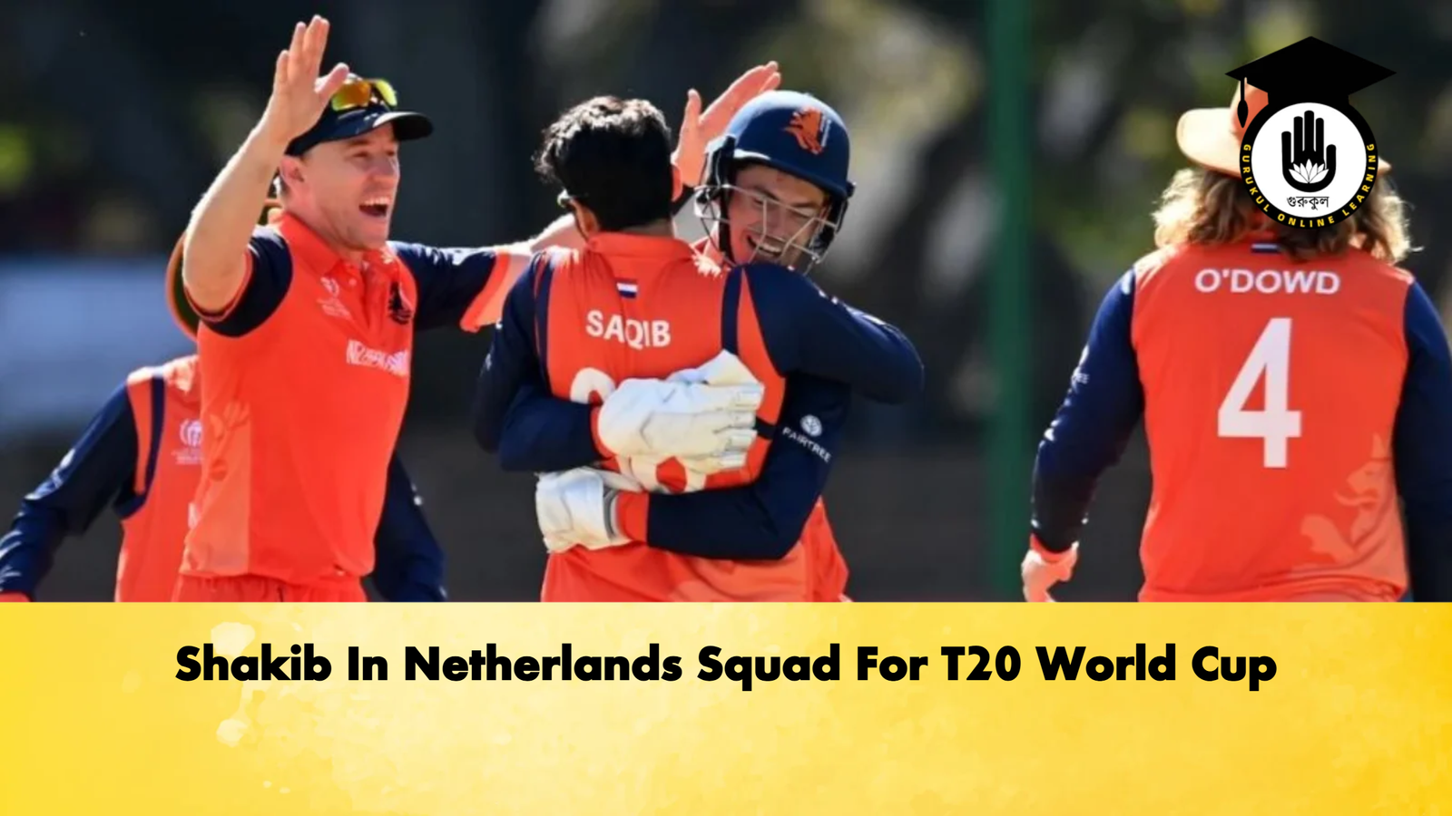 Shakib In Netherlands Squad For T20 World Cup 1 Shakib In Netherlands Squad For T20 World Cup Cricket Gurukul, GOLN | English