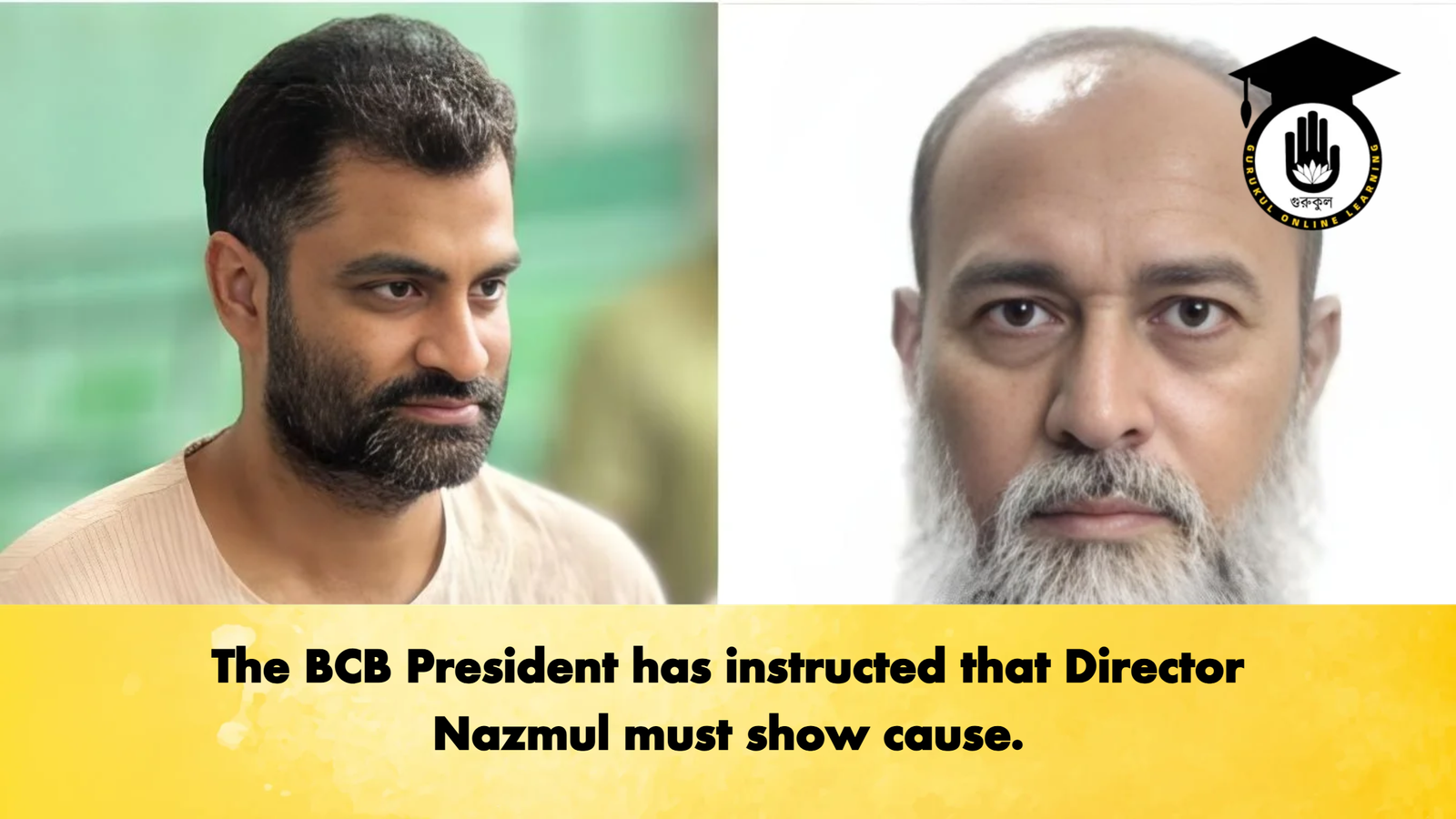 The BCB President has instructed that Director Nazmul must show cause Cricket Gurukul, GOLN | English