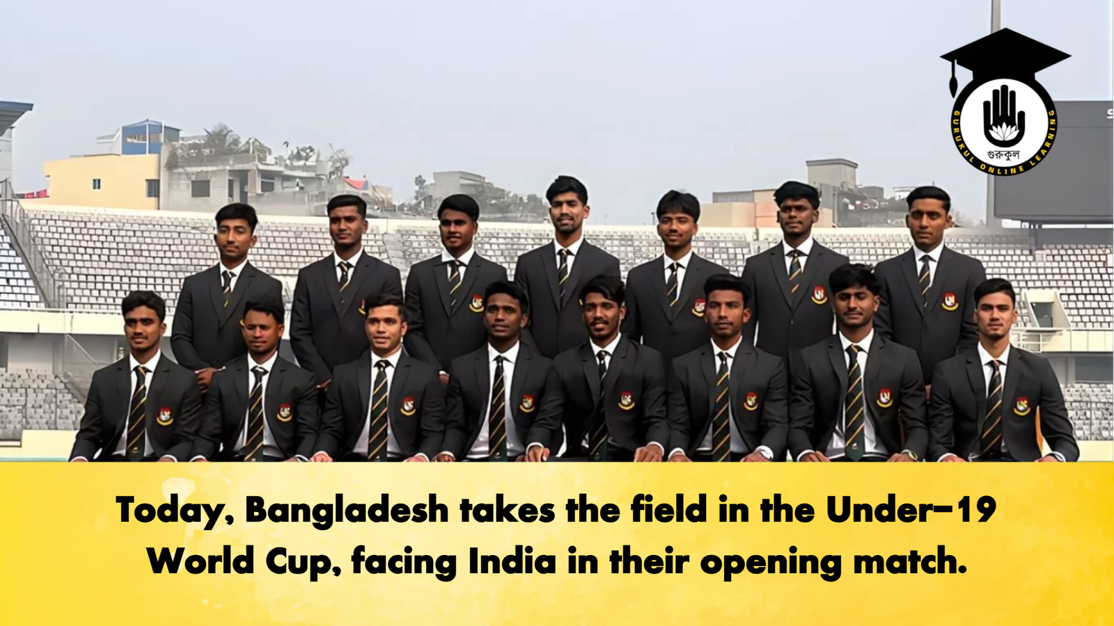 Today Bangladesh takes the field in the Under 19 World Cup facing India in their opening match Cricket Gurukul, GOLN | English