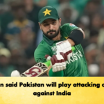 Farhan said Pakistan will play attacking cricket against India Cricket Gurukul, GOLN | English