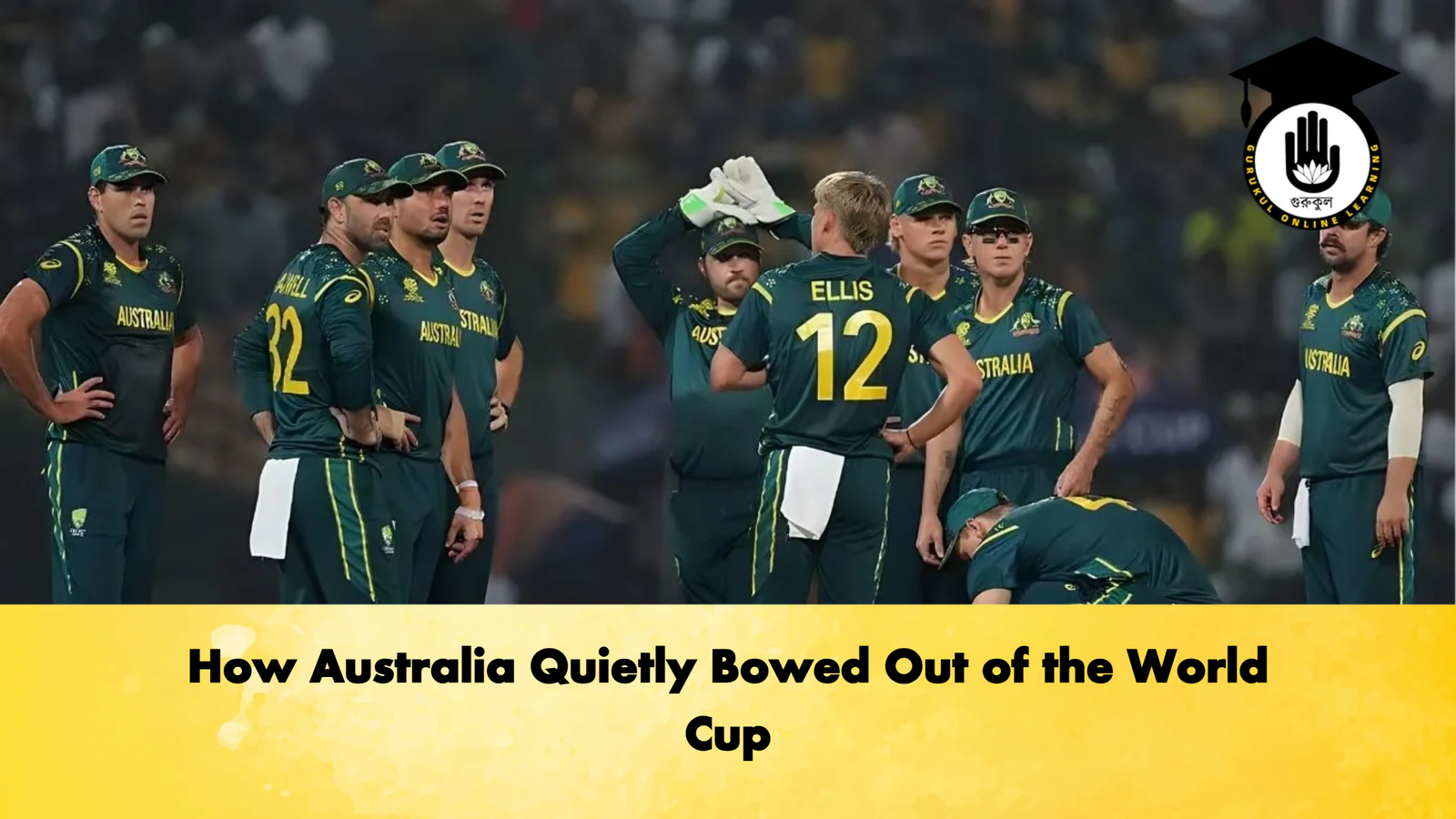 How Australia Quietly Bowed Out of the World Cup Cricket Gurukul, GOLN | English