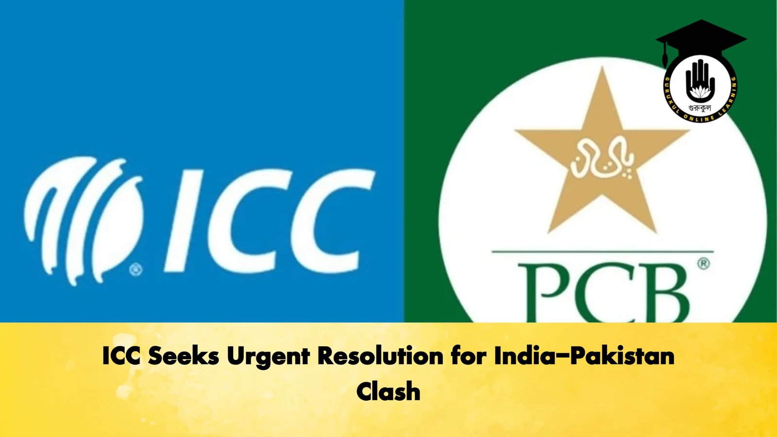 ICC Seeks Urgent Resolution for India Pakistan Clash Cricket Gurukul, GOLN | English