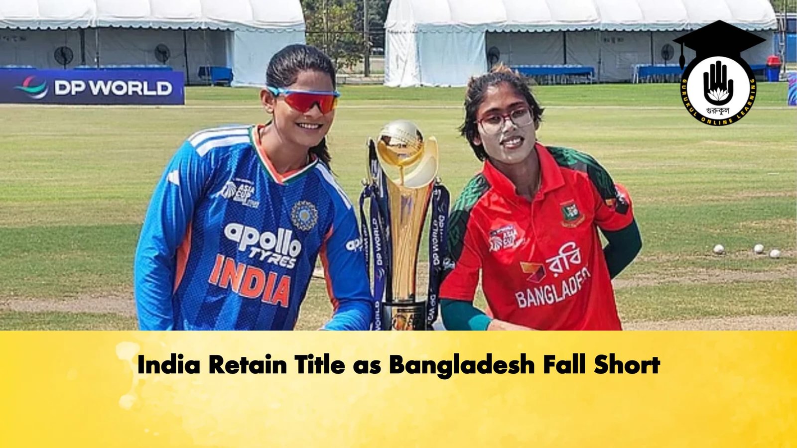 India Retain Title as Bangladesh Fall Short Cricket Gurukul, GOLN | English