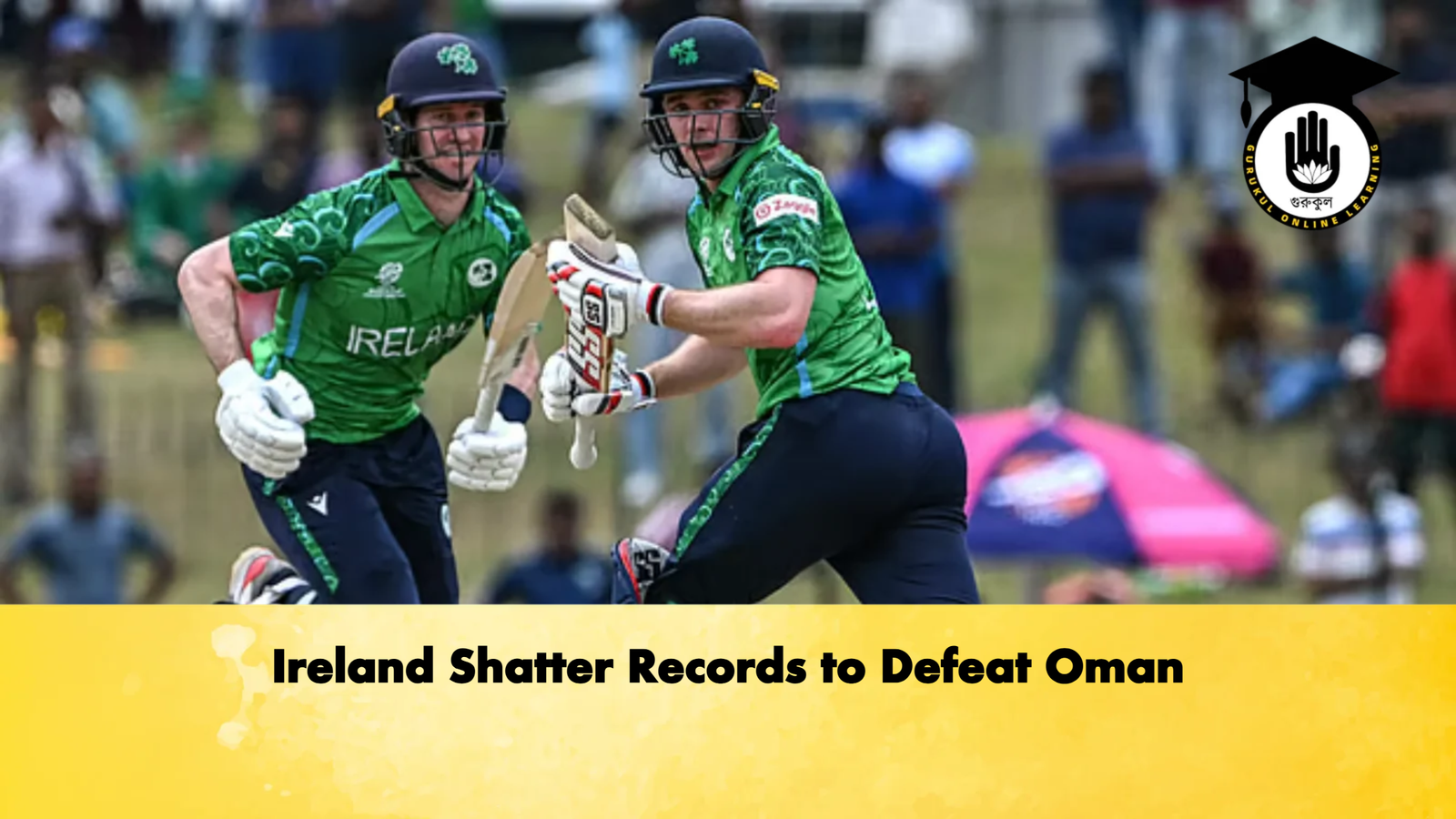 Ireland Shatter Records to Defeat Oman Cricket Gurukul, GOLN | English