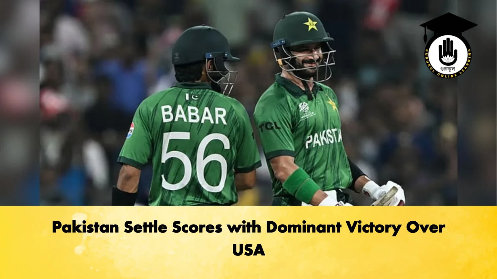 Pakistan Settle Scores with Dominant Victory Over USA Cricket Gurukul, GOLN | English