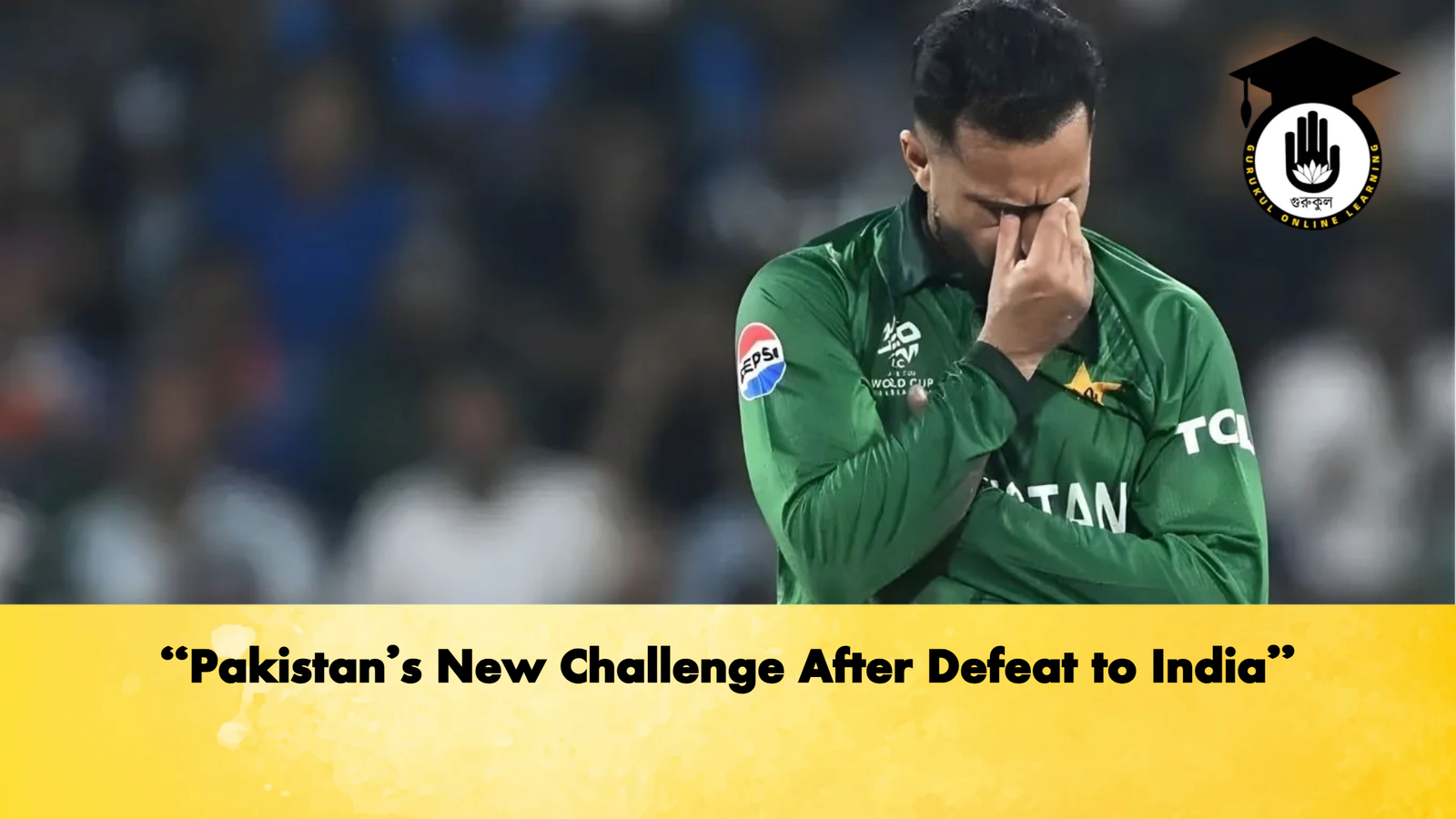 Pakistans New Challenge After Defeat to India Cricket Gurukul, GOLN | English