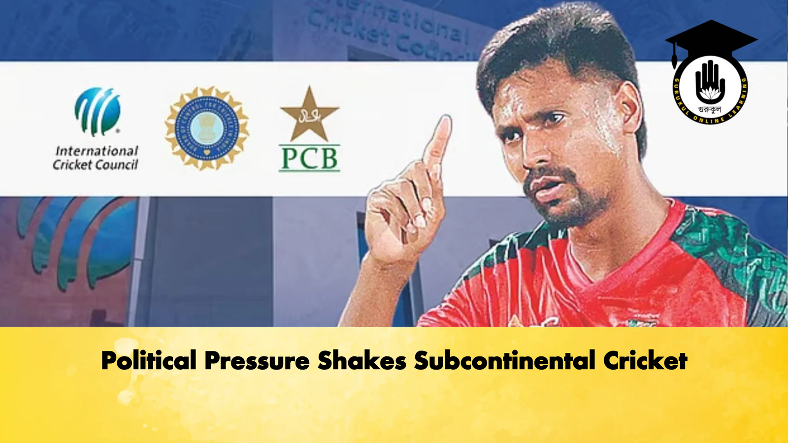 Political Pressure Shakes Subcontinental Cricket 1 Political Pressure Shakes Subcontinental Cricket Cricket Gurukul, GOLN | English
