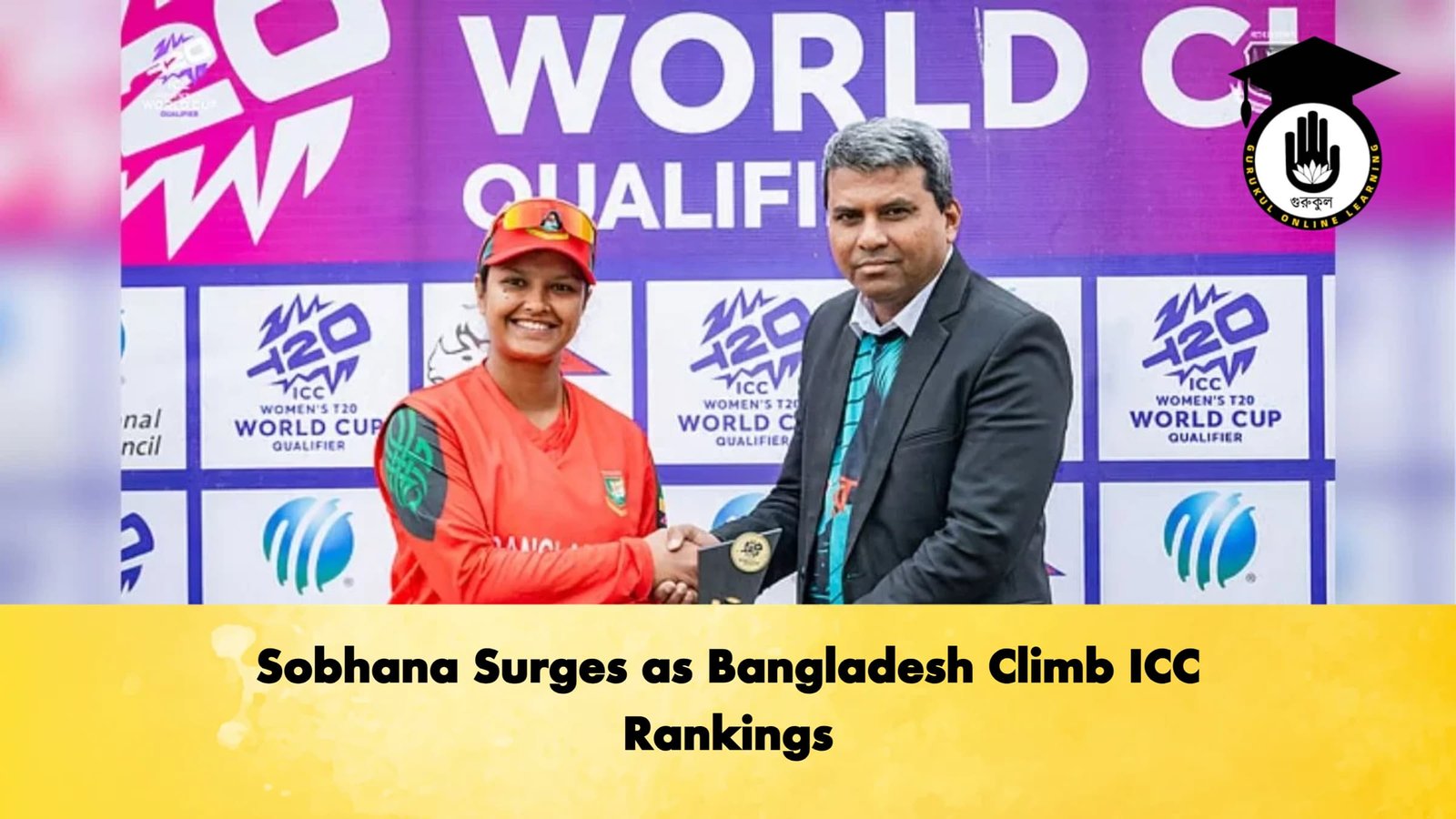 Sobhana Surges as Bangladesh Climb ICC Rankings Cricket Gurukul, GOLN | English