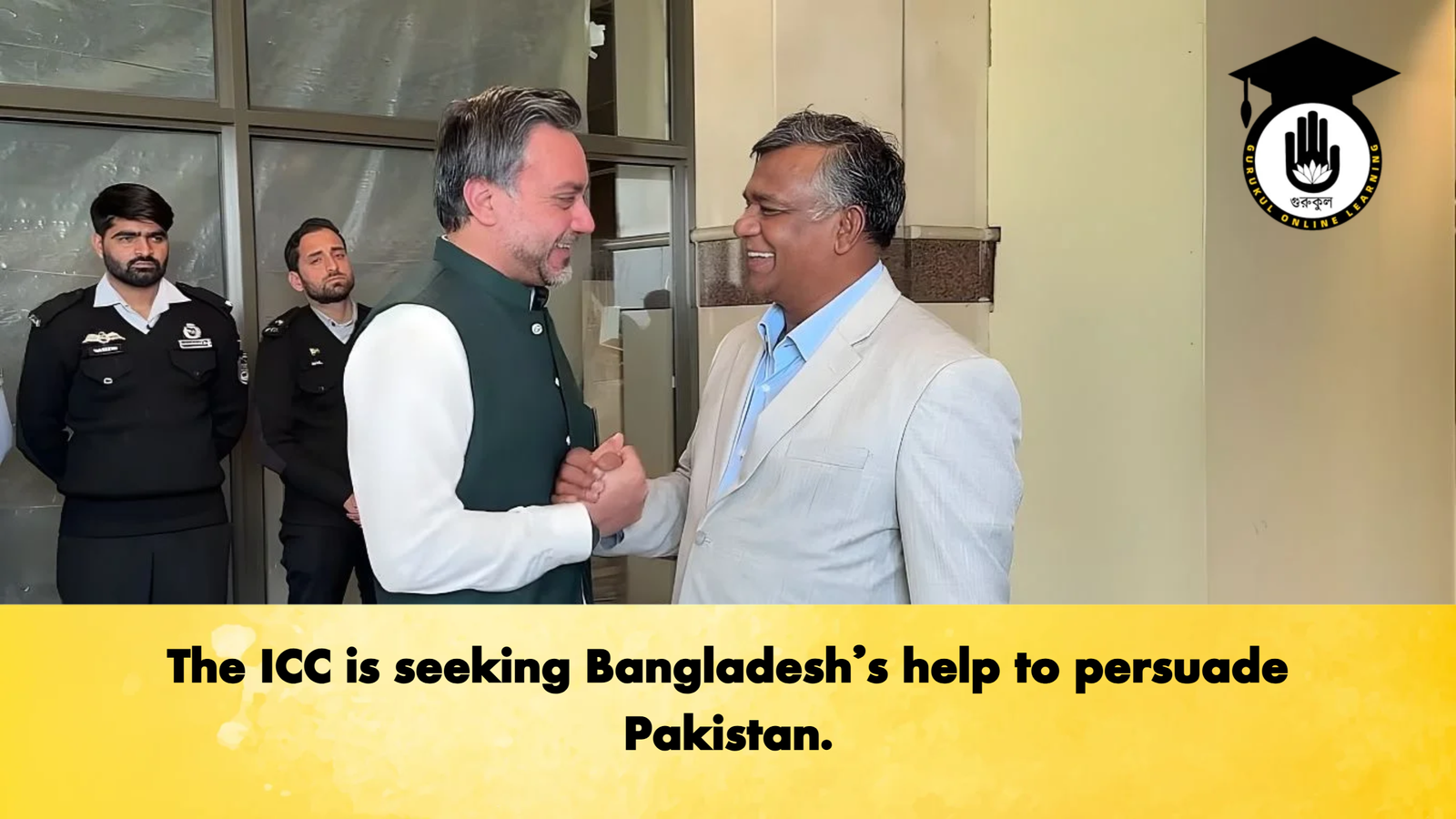 The ICC is seeking Bangladeshs help to persuade Pakistan Cricket Gurukul, GOLN | English