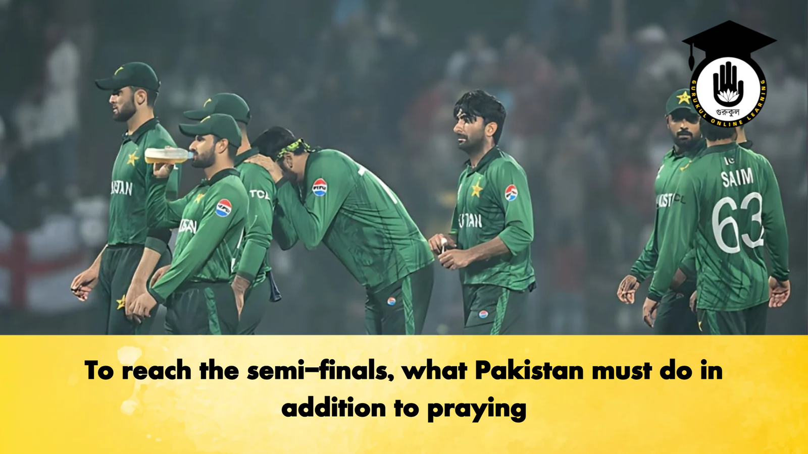 To reach the semi finals what Pakistan must do in addition to praying Cricket Gurukul, GOLN | English