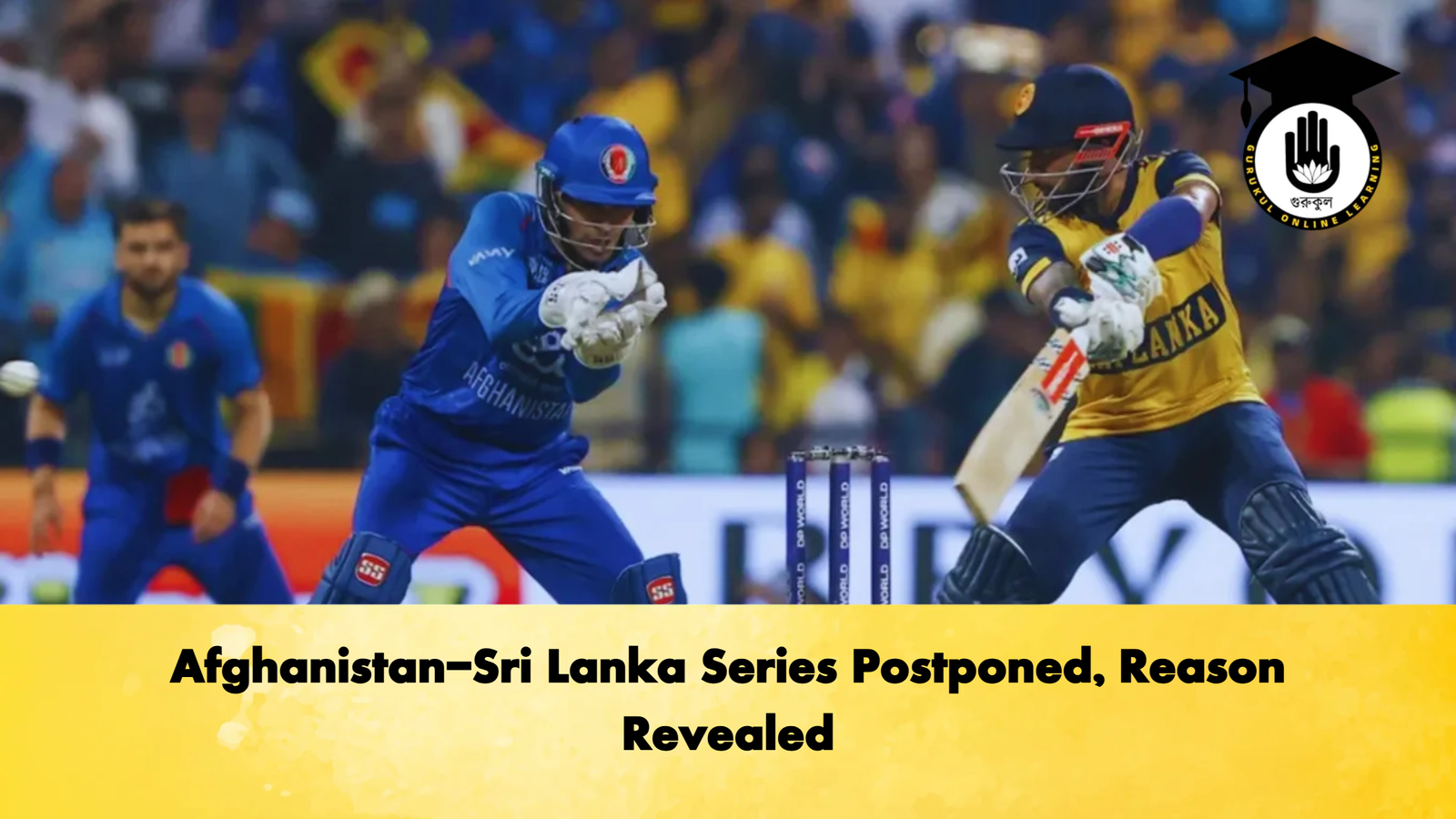 Afghanistan Sri Lanka Series Postponed Reason Revealed Cricket Gurukul, GOLN | English