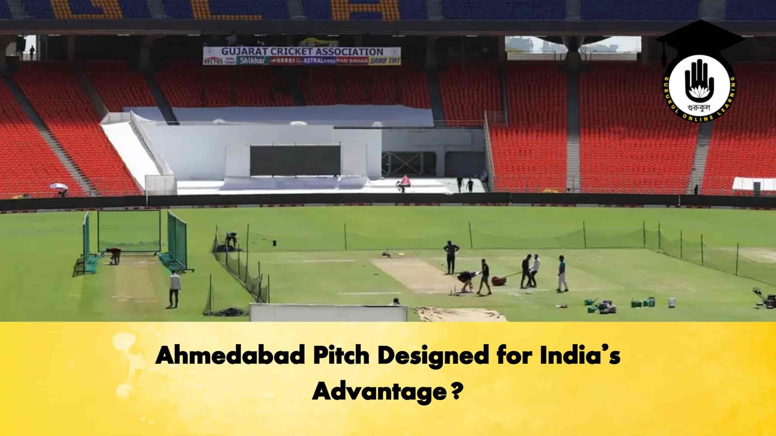 Ahmedabad Pitch Designed for India’s Advantage