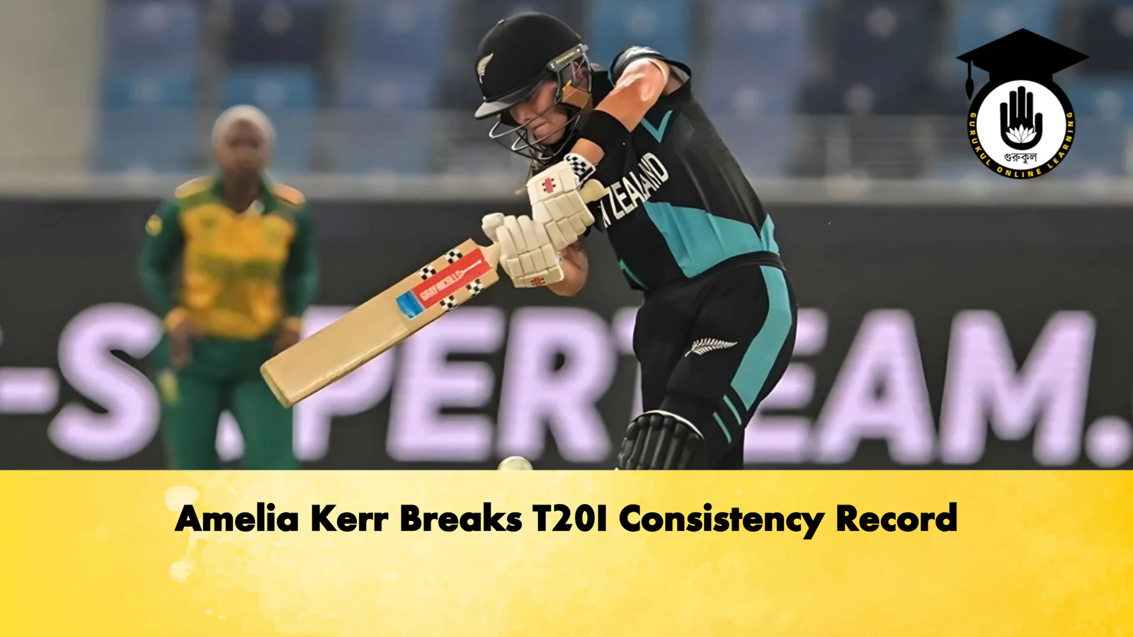 Amelia Kerr Breaks T20I Consistency Record Cricket Gurukul, GOLN | English