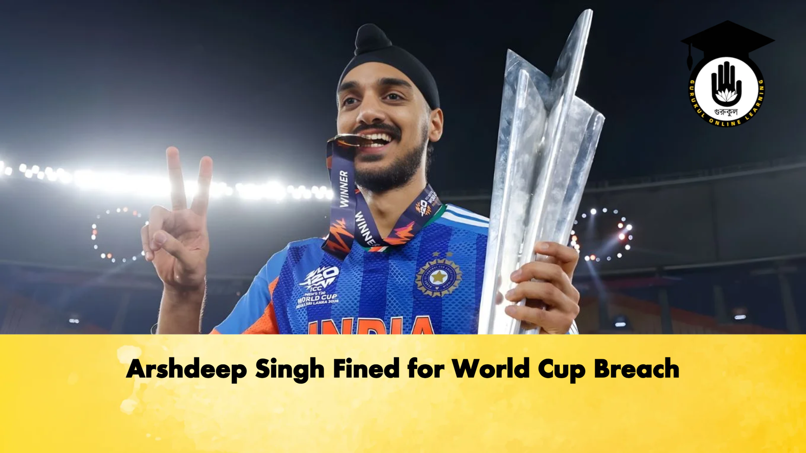 Arshdeep Singh Fined for World Cup Breach Cricket Gurukul, GOLN | English