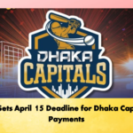 BCB Sets April 15 Deadline for Dhaka Capitals Payments Cricket Gurukul, GOLN | English