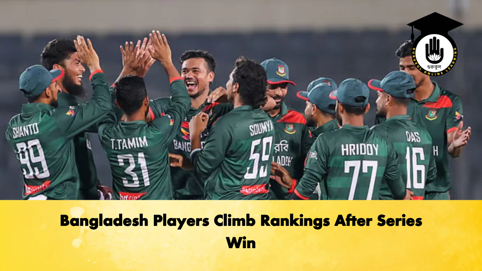 Bangladesh Players Climb Rankings After Series Win Cricket Gurukul, GOLN | English