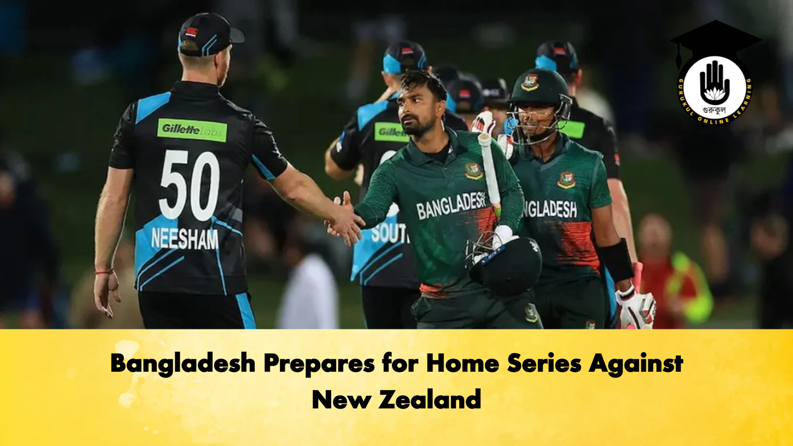 Bangladesh Prepares for Home Series Against New Zealand Cricket Gurukul, GOLN | English