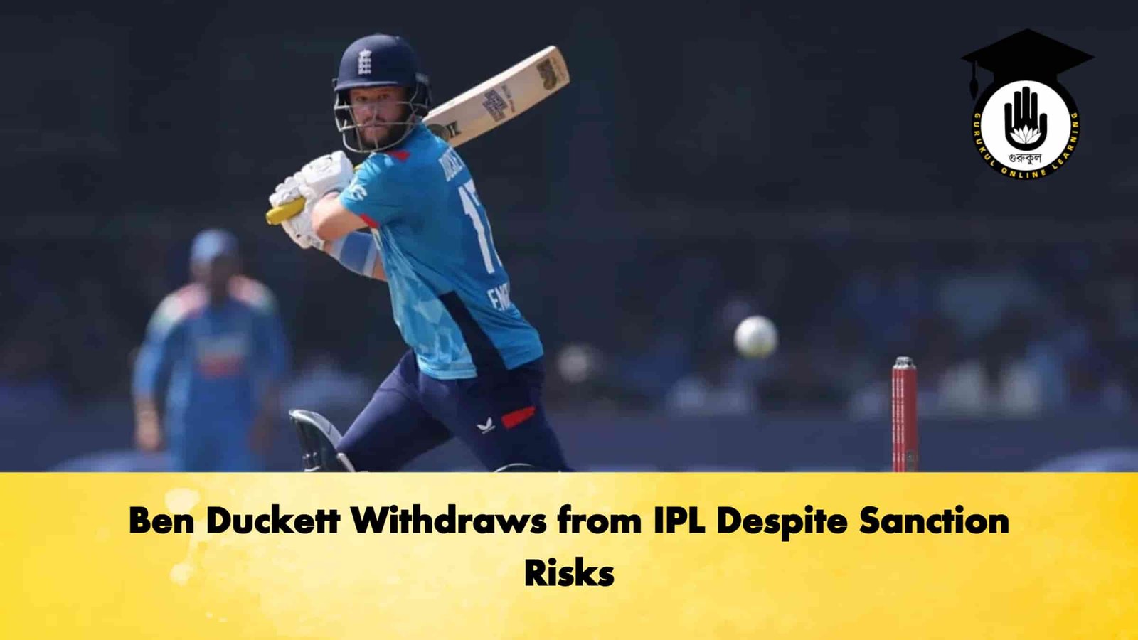 Ben Duckett Withdraws from IPL Despite Sanction Risks