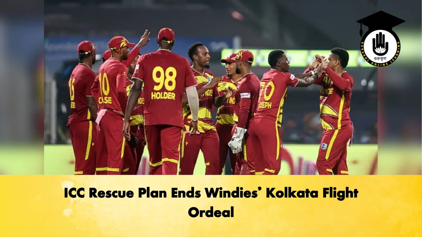 ICC Rescue Plan Ends Windies Kolkata Flight Ordeal Cricket Gurukul, GOLN | English