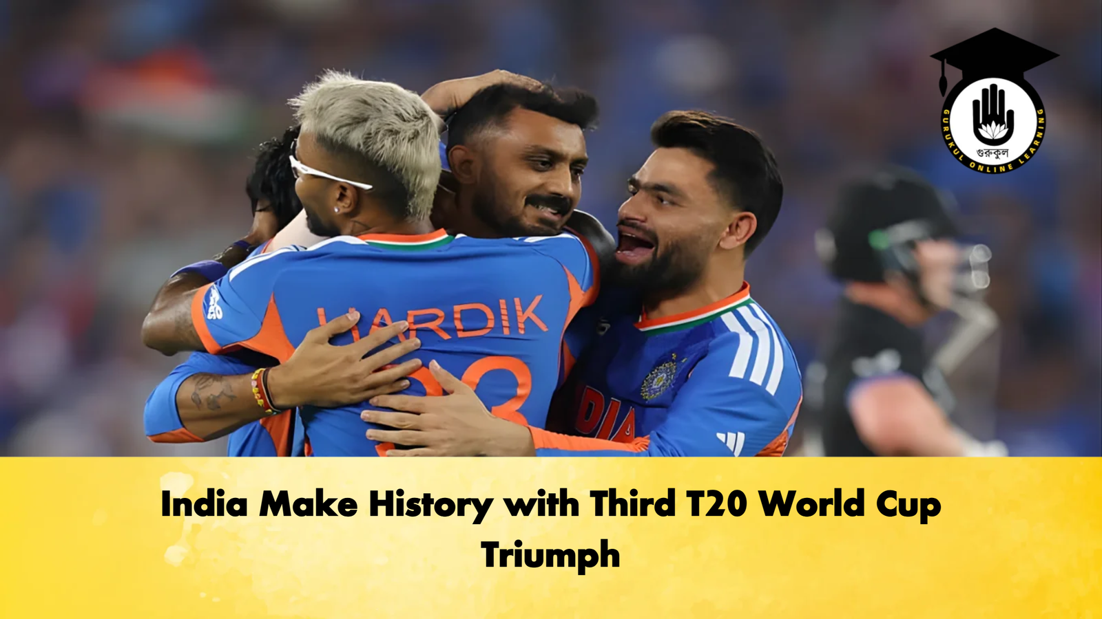 India Make History with Third T20 World Cup Triumph Cricket Gurukul, GOLN | English